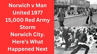 Norwich v Man United 1977  15000 Red Army Storm Norwich City Here’s What Happened Next [upl. by Irehc]