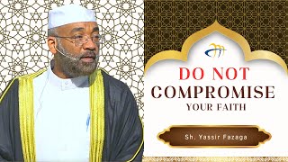 Do Not Compromise Your Faith  Sh Yassir Fazaga [upl. by Onimixam792]