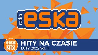 ESKA Hity na Czasie Luty 2022 vol1 – oficjalny mix Radia ESKA [upl. by Zacarias]