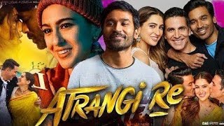 Atrangi Re Full Movie in Hindi Akshay Kumar Sara Ali Khan Dhanush Facts And Review [upl. by Egap]