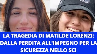 LA TRAGEDIA DI MATILDE LORENZI DALLA PERDITA ALLIMPEGNO PER LA SICUREZZA NELLO SCI [upl. by Katerina]