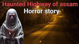 Haunted Highway of assam horror story  Bhootiya kahani  Horror story in hindi [upl. by Sardella]