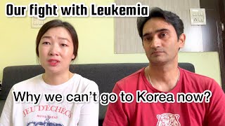 Why we cant go back to Korea now  Our fight with Leukemia [upl. by Palma]