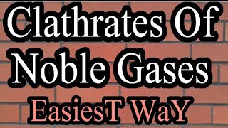 Clathrates Of Noble Gases [upl. by Oletta]