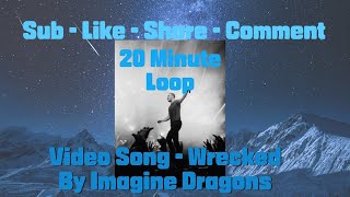 Wrecked  Imagine Dragons  20 Minute Loop  Audio Video [upl. by Kunin]