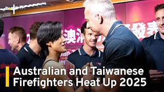 Australian and Taiwanese Firefighters Heat Up 2025｜TaiwanPlus News [upl. by Averil]