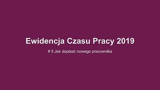 Ewidencja Czasu Pracy  Jak dopisać nowego pracownika [upl. by Essex611]