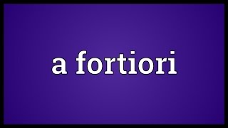 A fortiori Meaning [upl. by Ahsiri588]