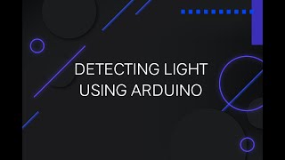 DETECTING LIGHT USING ARDUINO  LESSON 4 [upl. by Elwaine]