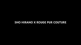 SHO HIRANO X ROUGE PUR COUTURE [upl. by Jonny631]