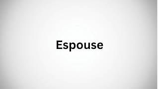 How to pronounce espouse [upl. by Inanak]