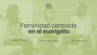 Feminidad bíblica  Betsy Gómez Patricia Namnún y Jairo Namnún [upl. by Nimocks733]