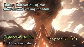 Chapter 171180  Urban Cultivation of the Abandoned Young Master  Jonathan Ye  Fiction AudioBooks [upl. by Gino]