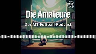 Saison 2425 Folge 14 mit Mirco Möller  Die Amateure  Der MTFußballPodcast [upl. by Kopaz721]