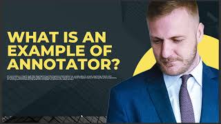 WHAT IS AN EXAMPLE OF ANNOTATOR [upl. by Hajin]