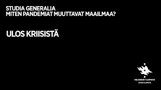 Studia Generalia Miten pandemiat muuttavat maailmaa Ulos kriisistä [upl. by Dinin]