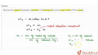 Derive the relation between elevation of boiling point and molar mass of the solute [upl. by Anomor29]