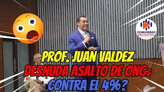 PROF JUAN VALDEZ DESNUDA EL ASALTO DE ONGS AL 4 PARA LA EDUCACIÓN [upl. by Asilec]