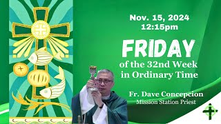 Nov 15 2024 1215pm Friday of the 32nd Week in Ordinary TIme with Fr Dave Concepcion [upl. by Zebulon294]