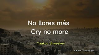 No llores más  Cry no more  Yaakov Shwekey Sub Spanish [upl. by Auqinot30]