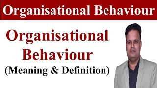 OB  Organisational behaviour  Organisational behaviour definitionorganizational behavior mba bba [upl. by Cook393]