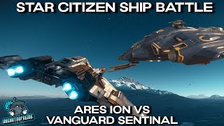 Star Citizen Ship Battle  Ares Ion vs Vanguard Sentinel [upl. by Adamec]