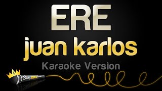 juan karlos  ERE Karaoke Version [upl. by Normi915]