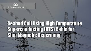 Seabed Coil Using High Temperature Superconducting HTS Cable for Ship Magnetic Deperming [upl. by Wise]