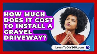 How Much Does It Cost To Install A Gravel Driveway  LearnToDIY360com [upl. by Dimo]