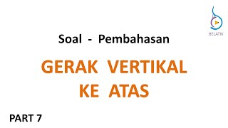 Gerak Vertikal ke Atas Soal amp Pembahasan Gerak Jatuh Bebas BELATIK fisika IPA SMA Peminatan [upl. by Nimsaj]