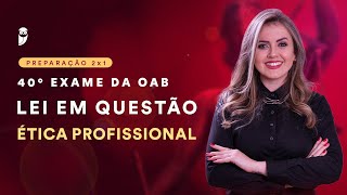 Lei em Questão  40° Exame de Ordem  Ética Profissional [upl. by Segal]