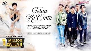 PROJECTOR BAND feat JOVITA PEARL  TETAP KU CINTA Official Lyric Video [upl. by Miksen445]