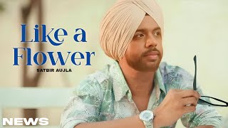 Like A Flower Song  Satbir Aujla  Punjabi  New Song  Satbir Aujla New Song 2024 [upl. by Roman]