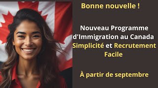 Nouveau Programme dImmigration en septembre  Simplicité et Recrutement Facile [upl. by Riggins207]