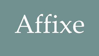 How to Pronounce Affixe Affix Correctly in French [upl. by Marriott]