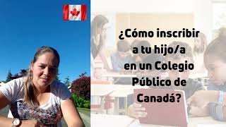 ¿Cómo inscribir a tu hijoa en un Colegio Público de Canadá [upl. by Aizan]