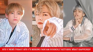 BTS V NEWS TODAY BTS Vs Missing Fancam Suddenly Returns What Happened [upl. by Danell]