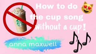 HOW TO DO THE CUP SONG WITHOUT A CUP 😁 [upl. by Cira372]