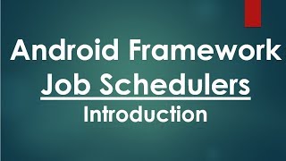 Introduction to Android Framework Job Schedulers [upl. by Mobley693]