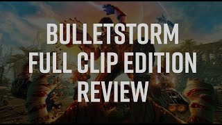 Bulletstorm Full Clip Edition Review  Unleash Your Inner Sociopath [upl. by Hosea986]