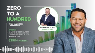 Zero to A Hundred – Episode 12 Unlocking Credit Mastery for Business Growth with Jerrad Havins [upl. by Aninaj]