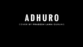 Mero Adhuro Prem Cover by  Prabesh Lama Gurung ll [upl. by Ileane]