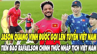 CHÍNH THỨC JASON QUANG VINH ĐƯỢC GỌI LÊN TUYỂN VIỆT NAM TIỀN ĐẠO RAFAELSON NHẬP TỊCH VIỆT NAM [upl. by Oicnaneb497]