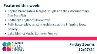 Cumbria Arts amp Culture Network Friday Zooms 19 July 24 [upl. by Aremat857]