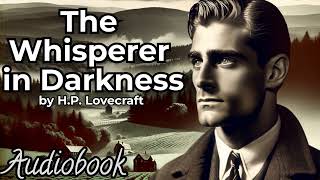 The Whisperer in Darkness by H P Lovecraft  Full Length Horror Audiobook [upl. by Nrublim920]