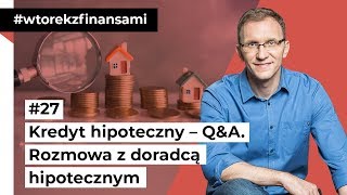 Kredyt hipoteczny – QampA Rozmowa z ekspertem hipotecznym wtorekzfinansami odc 27 [upl. by Lupiv871]