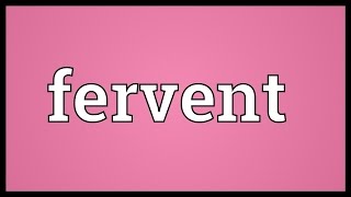 Fervent Meaning [upl. by Terrijo]