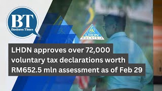 LHDN approves over 72000 voluntary tax declarations worth RM6525 mln assessment as of Feb 29 [upl. by Gaspar]