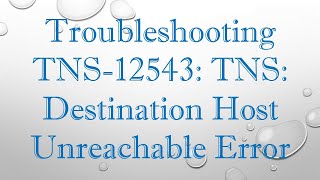 Troubleshooting TNS12543 TNS Destination Host Unreachable Error [upl. by Takakura]