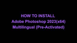 How to Install Adobe Photoshop 2023 Multilingual Pre Activated [upl. by Boylan819]